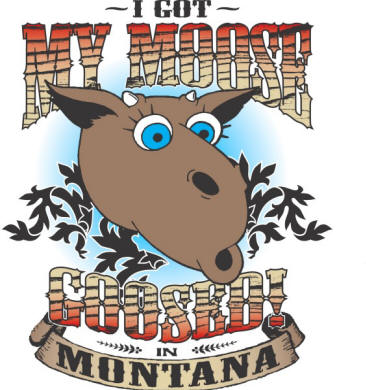 I got my moose goosed in Montana!